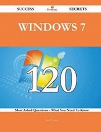 Enlarge image Cover: Windows 7 120 Success Secrets - 120 Most Asked Questions on Windows 7 - What You Need to Know - Emereo Publishing