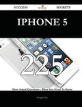 Cover: iPhone 5 225 Success Secrets - 225 Most Asked Questions on iPhone 5 - What You Need to Know - Emereo Publishing