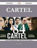 Cover: Cartel 84 Success Secrets - 84 Most Asked Questions on Cartel - What You Need to Know - Emereo Publishing