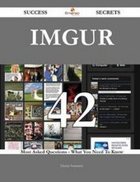 Enlarge image Cover: Imgur 42 Success Secrets - 42 Most Asked Questions on Imgur - What You Need to Know - Emereo Publishing