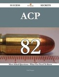 Cover: Acp 82 Success Secrets - 82 Most Asked Questions on Acp - What You Need to Know - Emereo Publishing