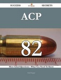 Enlarge image Cover: Acp 82 Success Secrets - 82 Most Asked Questions on Acp - What You Need to Know - Emereo Publishing