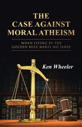 Cover: The Case Against Moral Atheism - WestBow Press