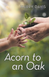Enlarge image Cover: Acorn to an Oak - WestBow Press