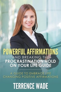 Abbildung von: Powerful Affirmations and Breaking the Procrastination Hold on Your Life Guide - Speedy Publishing LLC