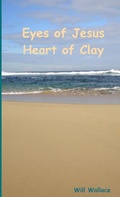 Cover: Eyes of Jesus Heart of Clay - Lulu.com