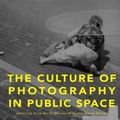 Cover: The Culture of Photography in Public Space - Intellect Books