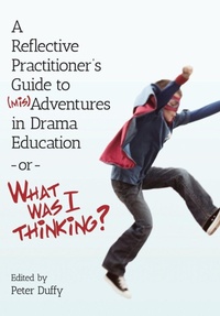 Enlarge image Cover: A Reflective Practitioner's Guide to (Mis)Adventures in Drama Education - or - What Was I Thinking? - Intellect Books