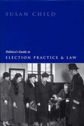 Cover: Politico's Guide to Election Practice and Law - Politico's Publishing Ltd