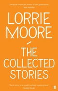 Cover: The Collected Stories of Lorrie Moore - Faber & Faber