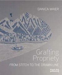 Enlarge image Cover: Grafting Propriety: From Stitch to the Drawn Line - Black Dog Publishing Ltd