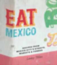 Abbildung von: Eat Mexico: Recipes from Mexico City's Streets, Markets and Fondas - Kyle Books