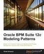 Cover: Oracle BPM Suite 12c Modeling Patterns - Packt Publishing