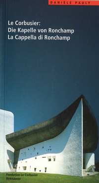Abbildung von: Le Corbusier. Die Kapelle von Ronchamp / La Cappella di Ronchamp - Birkhäuser