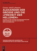 Cover: Alexander der Gro&szlig;e und die "Freiheit der Hellenen" - De Gruyter Akademie Forschung