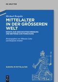 Cover: Mittelalter in der gr&ouml;&szlig;eren Welt - De Gruyter Akademie Forschung