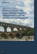 Cover: Infrastruktur und Herrschaftsorganisation im Imperium Romanum - De Gruyter Akademie Forschung