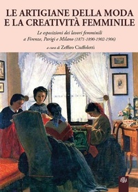 Abbildung von: Le artigiane della moda e la creatività femminile. Le esposizioni dei lavori femminili a Firenze, Parigi e Milano (1871-1890-1902-1906) - Saggi, studi e ricerche di storia;Aska Edizioni