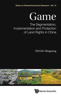 Enlarge image Cover: Game: The Segmentation, Implementation And Protection Of Land Rights In China - World Scientific Publishing Co Pte Ltd