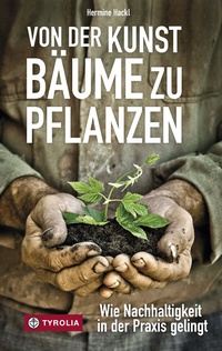 Abbildung von: Von der Kunst Bäume zu pflanzen - Tyrolia