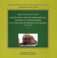 Abbildung von: Sobre sólida roca fundada : ciento veinte años de labor docente, asistencial e investigadora de la Facultad de Medicina de Granada (1857-1976) - Editorial Universidad de Granada