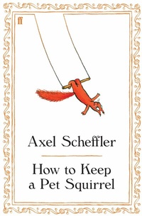 Abbildung von: How to Keep a Pet Squirrel - Faber & Faber