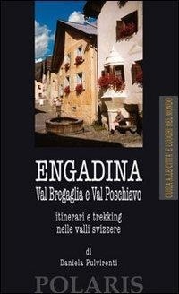 Abbildung von: Engadina. Val Bregaglia e Val Poschiavo. Itinerari e trekking nelle valli svizzere - Città e luoghi del mondo;Polaris