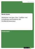 Cover: Hartmann von Aues 'Erec'. Analyse von Gestaltung und Funktion des Erz&auml;hlerkommentars - GRIN Verlag