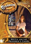 Cover: The Copernicus Archives #2: Becca and the Prisoner's Cross - HarperCollins