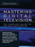 Cover: Mastering Digital Television: The Complete Guide to the DTV Conversion - McGraw-Hill Professional