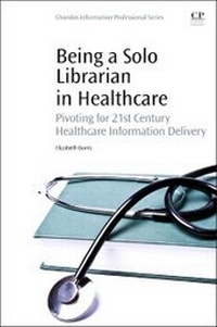 Abbildung von: Being a Solo Librarian in Healthcare - Chandos Publishing (Oxford) Ltd