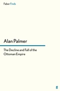 Cover: The Decline and Fall of the Ottoman Empire - Faber & Faber