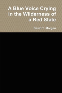 Enlarge image Cover: A Blue Voice Crying in the Wilderness of a Red State - Lulu.com