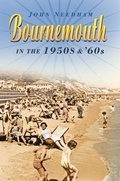 Cover: Bournemouth in the 1950s and '60s - The History Press Ltd