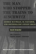 Cover: Man Who Stopped the Trains to Auschwitz - Syracuse University Press
