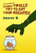 Cover: The Story of When Trolls Try to Eat Your Goldfish - Flapjack Press