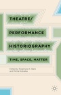 Cover: Theatre/Performance Historiography - Palgrave MacMillan