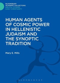 Abbildung von: Human Agents of Cosmic Power in Hellenistic Judaism and the Synoptic Tradition - Bloomsbury Academic