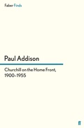 Cover: Churchill on the Home Front, 1900-1955 - Faber & Faber