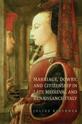 Cover: Marriage, Dowry, and Citizenship in Late Medieval and Renaissance Italy - University of Toronto Press