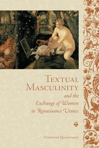 Enlarge image Cover: Textual Masculinity and the Exchange of Women in Renaissance Venice - University of Toronto Press