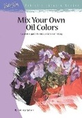 Cover: Mix Your Own Oil Colours (AL29) - Walter Foster Publishing