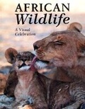 Cover: African Wildlife - A visual celebration - Struik Publishers
