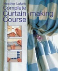 Cover: Heather Luke's Complete Curtain-making Course - New Holland Publishers Ltd
