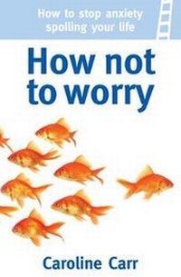Enlarge image Cover: How Not to Worry - White Ladder Press Ltd