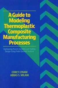 Enlarge image Cover: A Guide to Modeling Thermoplastic Composite Manufacturing Processes - DEStech Publications, Inc