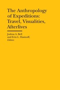 Cover: The Anthropology of Expeditions - Travel, Visualities, Afterlives - Bard Graduate Center, Exhibitions Department