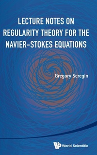 Enlarge image Cover: Lecture Notes On Regularity Theory For The Navier-stokes Equations - World Scientific Publishing Co Pte Ltd