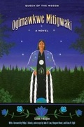 Cover: Ogimawkwe Mitigwaki (Queen of the Woods) - Michigan State University Press