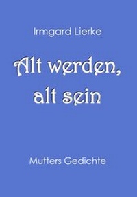 Enlarge image Cover: Alt werden, alt sein - Lierke, Ernst-Günter, Dr.